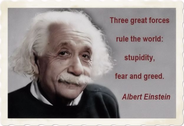 Einstein about stupidity, fear and greed
